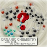 why organic chemistry is so difficult