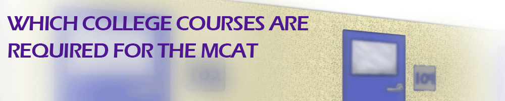 Which college courses are required for the MCAT?