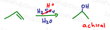 Achiral product alcohol Acid Catalyzed Hydration